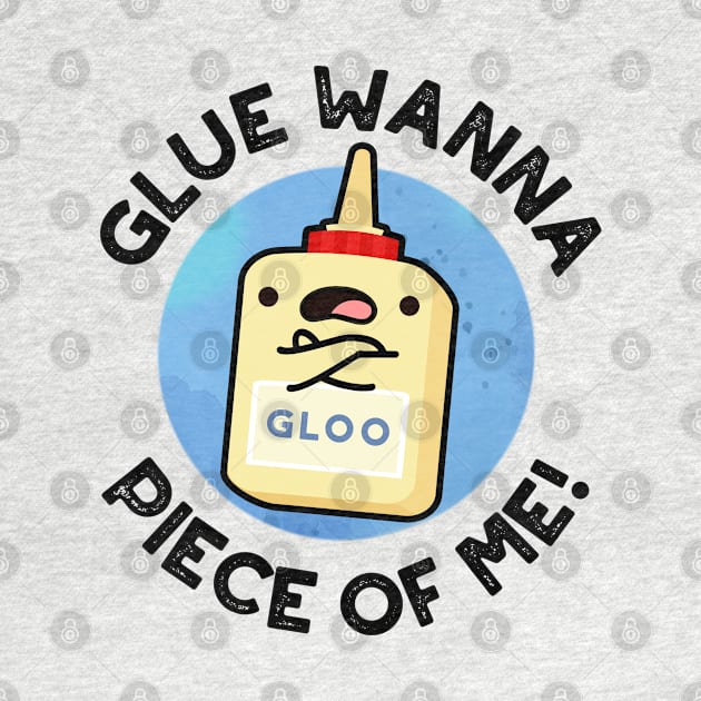 Glue Wanna Piece Of Me Cute Pun by punnybone